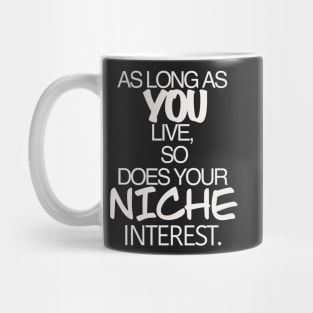 So long as you live so does your niche interest nerdy shirt Mug